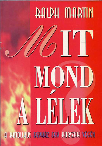 Ralph Martin - Mit mond a l�lek ( a katolikus egyh�z egy korszak v�g�n)