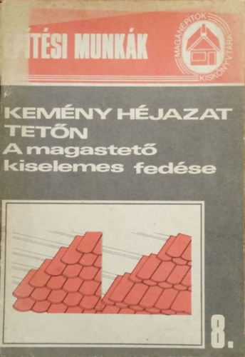 Messinger Gza  (szerk.) - Kemny hjazat tetn - A magastet kiselemes fedse