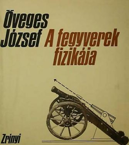 �veges J�zsef - A fegyverek fizik�ja