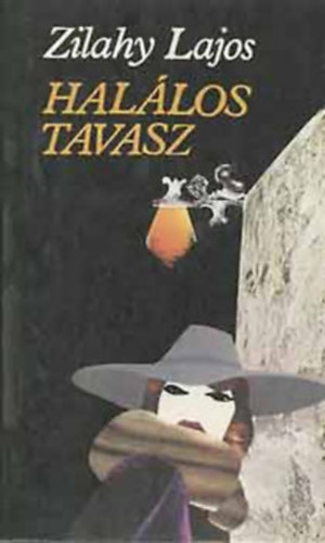 Szerk.: Szentmih�lyi Szab� P�ter; Zsoldos Vera Zilahy Lajos - Hal�los tavasz / Az ez�stsz�rny� sz�lmalom