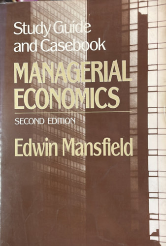 Edwin Mansfield - Study Guide and Casebook: for Managerial Economics: Theory, Applications, and Cases