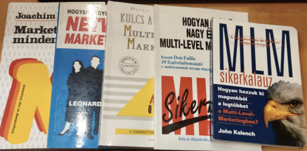 Dennis S. Goldner, Peter Clothier, Joachim Woerner, Leonard S. Hawkins John Kalench - 6 db MLM: MLM sikerkalauz; Hogyan ptsnk nagy s sikeres multi-level marketing zletet; Kulcs a kezedben multi-level marketing; Marketing mindenkinek; Hogyan legynk sikeresek a Network Marketingben