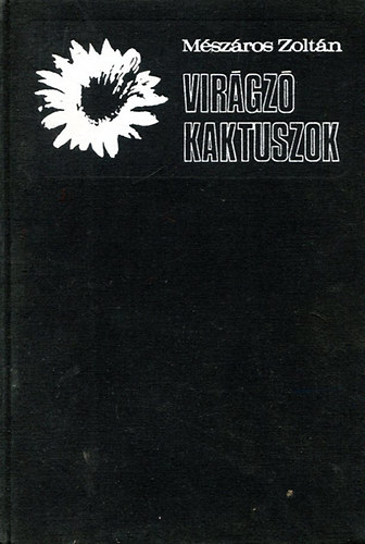 Mszros Zoltn - Virgz kaktuszok