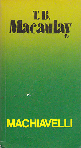 Thomas Babington Macaulay - Machiavelli
