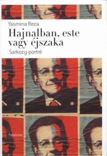 Yasmina Reza - Hajnalban, este vagy jszaka - Sarkozy-portr