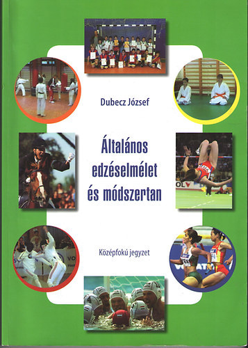 Dubecz Jzsef  (szerk.) - ltalnos edzselmlet s mdszertan