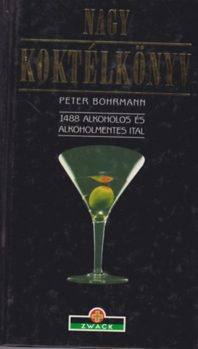 Peter Bohrmann - Nagy koktlknyv - 1488 alkoholos s alkoholmentes ital
