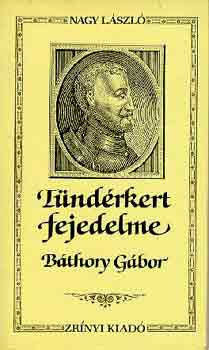 Nagy Lszl - Tndrkert fejedelme - Bthory Gbor