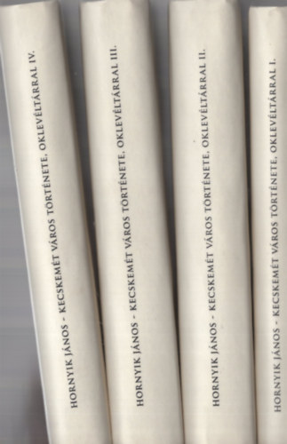 Hornyik János - Kecskemét város története oklevéltárral I-IV.