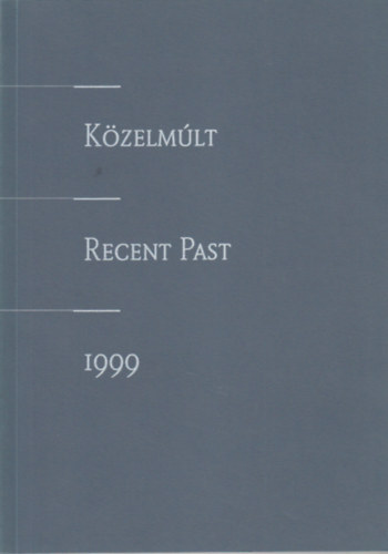 Markovics Ferenc  (szerk.) - Kzelmlt / Recent Past 1999