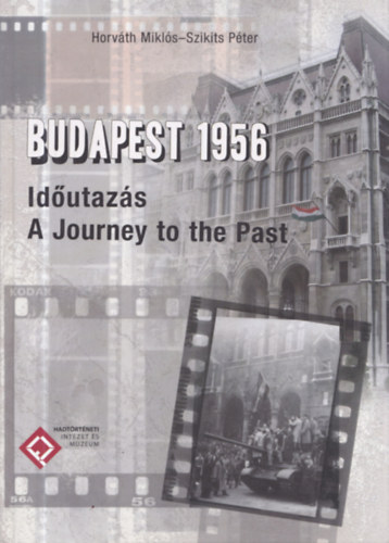 Szikits P�ter Horv�th Mikl�s - Budapest 1956 - Id�utaz�s - A Journey to the Past