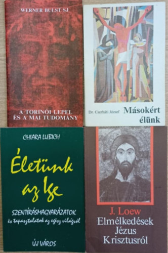 Dr. Cserháti József, Chiara Lubich, J. Loew Werner Bulst S. J. - 4 db vallási témájú kötet: A torinói lepel és a mai tudomány - Másokért élünk - Életünk az Ige - Elmélkedések Jézus Krisztusról