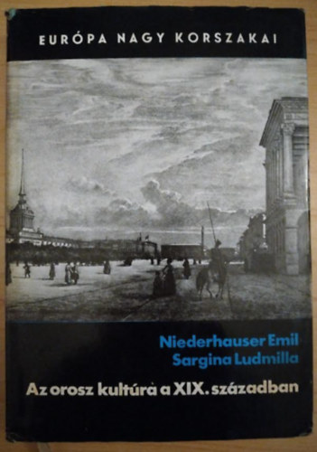 Sargina Ludmilla Niederhauser Emil - Az orosz kult�ra a XIX. sz�zadban (Eur�pa Nagy Korszakai)