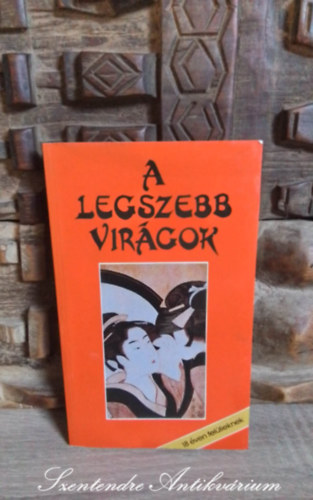 Baron Péter Norinaga Akira (ford.) - A legszebb virágok - Japán novellák 18 éven felülieknek - Baron Péter fordításában; Saját képpel