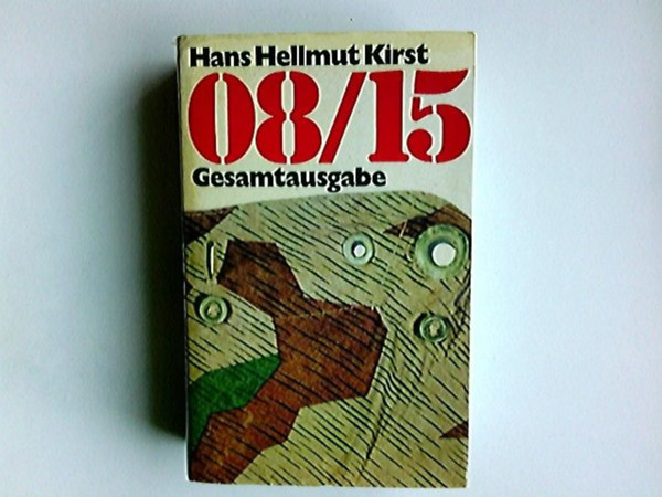 Hans Hellmut Kirst - 08/15 : Gesamtausgabe Trilogie. In der Kaserne / Im Krieg / Bis zum Ende
