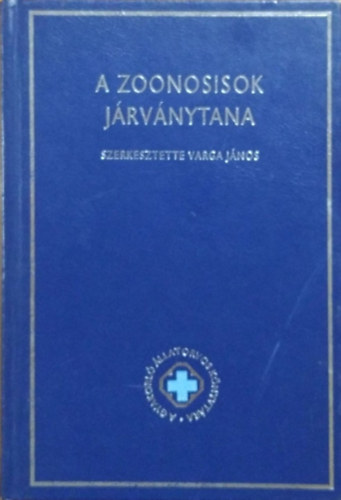 Varga János (szerk.) - A gyakorló állatorvos könyvtára I. - A zoonosisok járványtana
