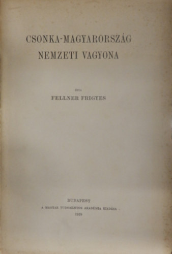 Fellner Frigyes - Csonka-Magyarorszg nemzeti vagyona