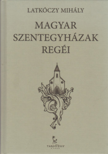 Latkczy Mihly - Magyar szentegyhzak regi