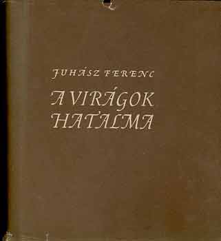Juh�sz Ferenc - A vir�gok hatalma