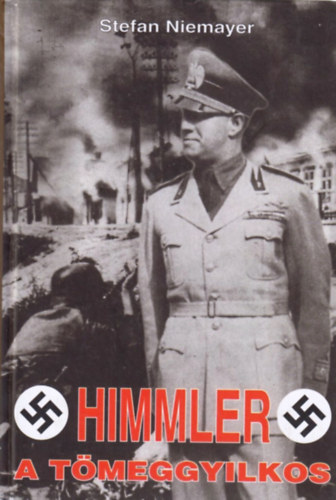 Stefan Niemayer - Himmler, a t�meggyilkos