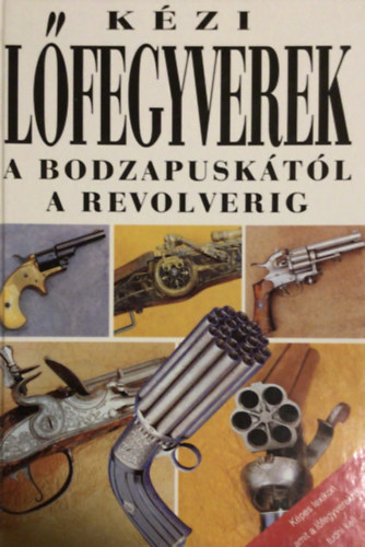 Vladim�r Dol�nek - K�zi l�fegyverek a bodzapusk�t�l a revolverig
