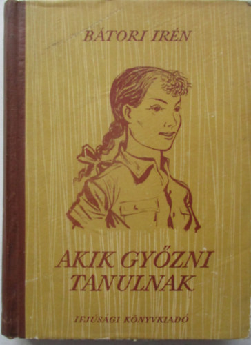 Kiss Jnos  Btori Irn (ill.) - Akik gyzni tanulnak - lnyregny Kiss Jnos rajzaival
