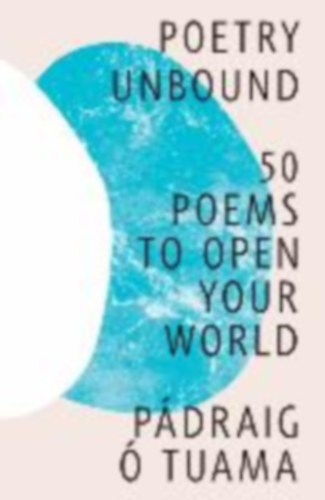 Pádraig Ó Tuama - Poetry Unbound - 50 Poems to Open Your World