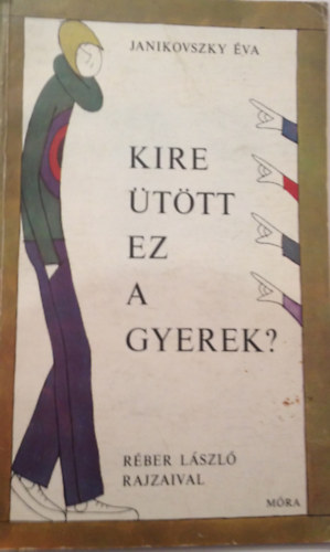 Janikovszky va - Kire ttt ez a gyerek?