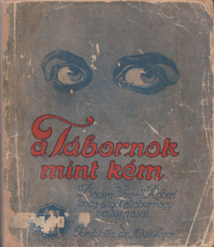 Mikes Lajos (ford.), Robert Baden-Powell - A tbornok mint km (Baden-Powell Rbert lovag, angol altbornagy vallomsai)