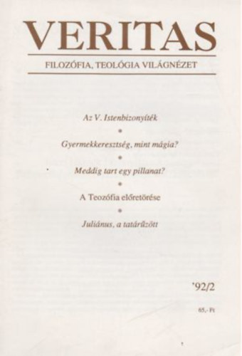 Veritas (filozófia, teológia, világnézet) '92/2 - Az V. Istenbizonyíték/Gyermekkeresztség, mint mágia?/ Meddig tart egy pillanat?/A Teozófia előretörése/ Juliánus, a tatárűzött
