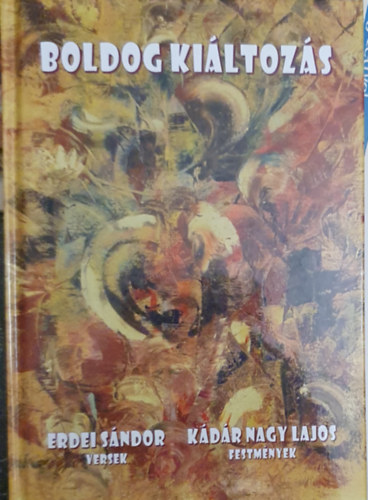 Kádár Nagy Lajos Erdei Sándor - Boldog kiáltozás (Versek és festmények)