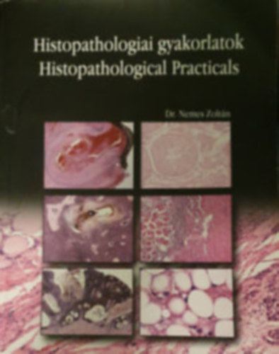 Dr. Nemes Zolt�n - Histopathologiai gyakorlatok - Histopathological Practicals