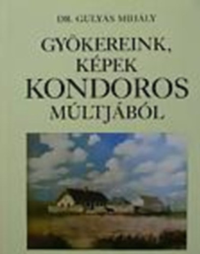 Gulys Mihly dr. - Gykereink, kpek Kondoros mltjbl