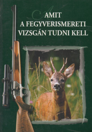 Dr. Heltay Istv�n - Amit a fegyverismereti vizsg�n tudni kell (6. �tdolgozott kiad�s)