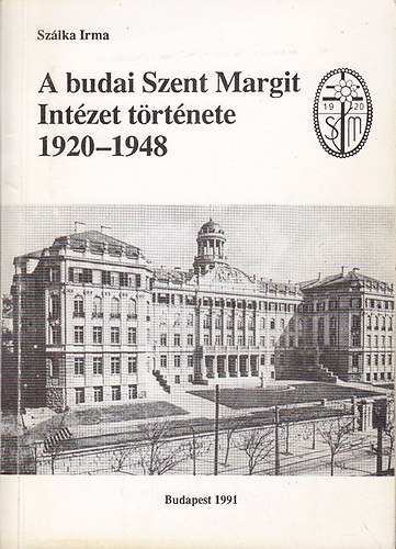 Szlka Irma - A budai Szent Margit Intzet trtnete 1920-1948