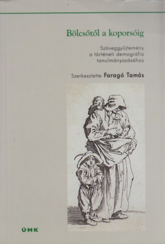 szerk.: Farag Tams - Blcstl a koporsig - Szveggyjtemny a trtneti demogrfia tanulmnyozshoz