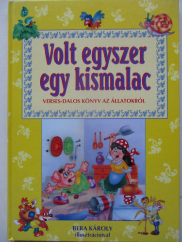 Bera Kroly illuszt. - Volt egyszer egy kismalac (Verses dalos knyv az llatokrl)