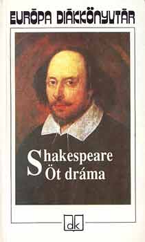 William Shakespeare - �t dr�ma - Romeo �s J�lia, Hamlet, d�n kir�lyfi, Lear kir�ly, Szentiv�n�ji �lom, Vihar