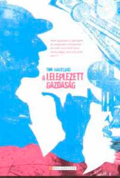 Tim Harford - A leleplezett gazdas�g