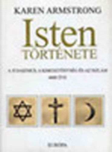 Karen Armstrong - Isten története (A judaizmus, a kereszténység és az iszlám 4000 éve)