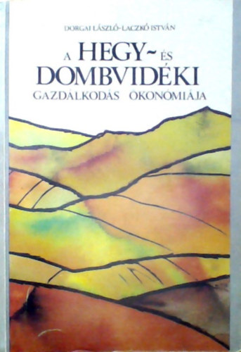 Dorgai Lszl; Laczk Istvn - A hegy- s dombvidki gazdlkods konmija