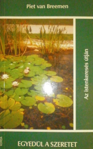 Piet van Breemen - Egyed�l a szeretet.... Isten keres�s �tj�n