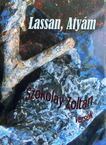 Szokolay Zoltán - Lassan, Atyám - Versek
