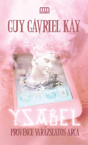 Guy Gavriel Kay - Ysabel - Provence varzslatos arca