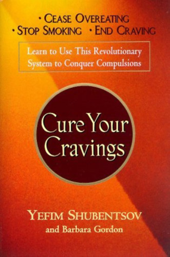 Barbara Gordon Yefim Shubentsov - Cure Your Cravings - Learn To Use This Revolutionary System To Conquer Complusions