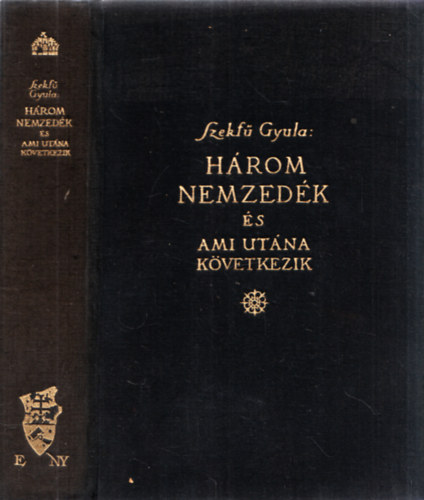 Szekf Gyula - Hrom nemzedk s ami utna kvetkezik