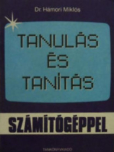 Dr. H�mori Mikl�s - Tanul�s �s tan�t�s sz�m�t�g�ppel