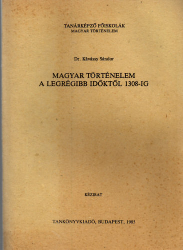 Dr. Kvssy Sndor - Magyar trtnelem a legrgibb idktl 1308-ig