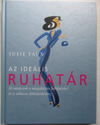 Susie Faux - Az idelis ruhatr - J tancsok a magabiztos fellpshez s a stlusos ltzkdshez