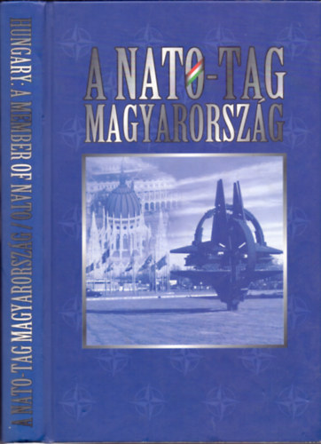 Jo Rudolf  (szerk.) - A Nato-tag Magyarorszg - Hungary: a member of Nato (Magyar-angol)